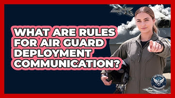 What Are Rules For Air Guard Deployment Communication?