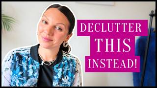 You're Decluttering the Wrong Thing!