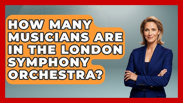 How Many Musicians Are In The London Symphony Orchestra? - Classical Serenade