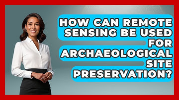 How Can Remote Sensing Be Used For Archaeological Site Preservation? - Archaeology Quest