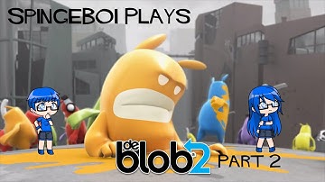 SpingeBoi Plays de Blob 2! Part 2: Making My Way Downtown... Again
