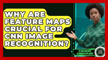 Why Are Feature Maps Crucial For CNN Image Recognition? - AI and Machine Learning Explained