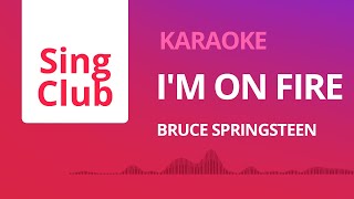 Bruce Springsteen - I'm On Fire (Karaoke) • Sing Club