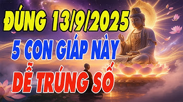 Lộ Diện 5 Con Giáp Chuẩn Bị Trúng Số Lớn, Tiền Bạc Đổ Về Như Thác Lũ Đúng Ngày 13/9/2025