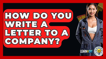 How Do You Write A Letter To A Company? - LearnToDIY360.com