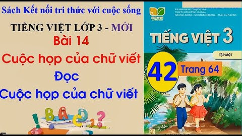 Bài 14 Cuộc họp của chữ viết Tiết 1 Đọc Cuộc họp của chữ viết | Tiếng Việt 3 | sách kết nối tri thức