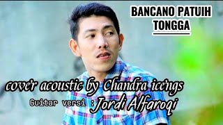 BANCANO PATUIH TONGGA  - COVER TERBARU TAHUN  2023 BY CHANDRA ICENGS - Acoustic version