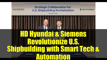 HD Hyundai & Siemens Revolutionize U.S. Shipbuilding with Smart Tech & Automation