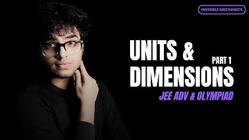 Units & Dimensions (Part 1) | JEE Advanced & Olympiad | Invisible Mechanics
