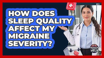 How Does Sleep Quality Affect My Migraine Severity? - Headache and Migraine Help