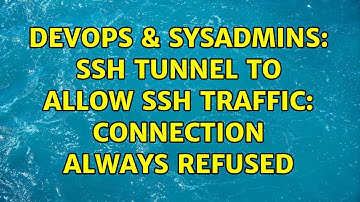 DevOps & SysAdmins: SSH tunnel to allow ssh traffic: connection always refused