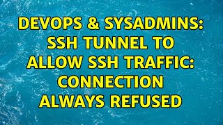 Famous DevOps & SysAdmins: SSH tunnel to allow ssh traffic: connection always refused Wealth