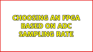 Choosing an FPGA based on ADC sampling rate (4 Solutions!!)