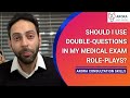 Should I use Double-questions in my medical exam Role-plays?