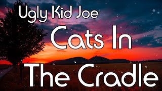 Cats In The Cradle Lyrics Ugly Kid Joe