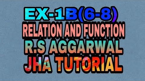 EX-1 B(6-8)|R.S AGGARWAL|RELATION AND FUNTION|JHA TUTORIAL
