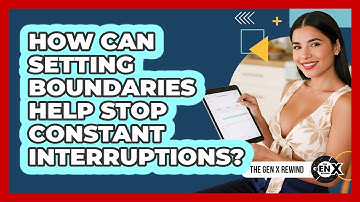 How Can Setting Boundaries Help Stop Constant Interruptions? - The Gen X Rewind