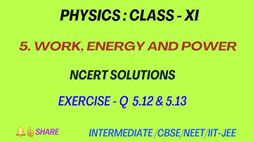 Work, Energy and Power - NCERT Sol: Ex 5.12 & 5.13 | Chapter 5 | Class 11 | Exercise problems