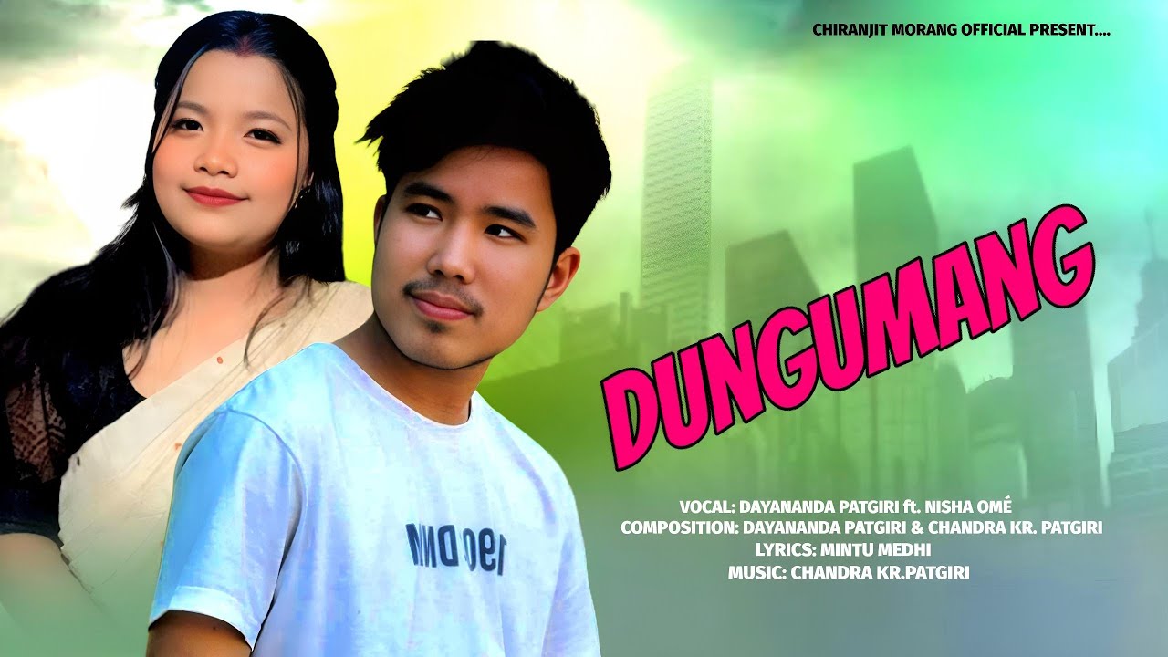 Dungumang Dayananda Patgiri  Nisha Om New Mising Video Song Chiranjit Morang Official