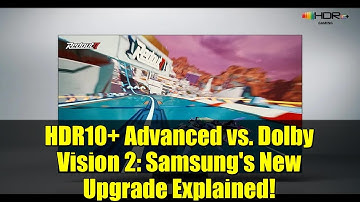 HDR10+ Advanced vs. Dolby Vision 2: Samsung