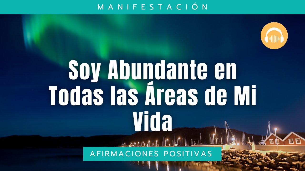 Soy Abundante en Todas las Áreas de mi Vida - Afirmaciones para la ...