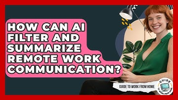 How Can AI Filter And Summarize Remote Work Communication? - Guide To Work From Home