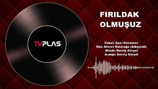 Fırıldak Olmuşuz - Ayer Kocaman
