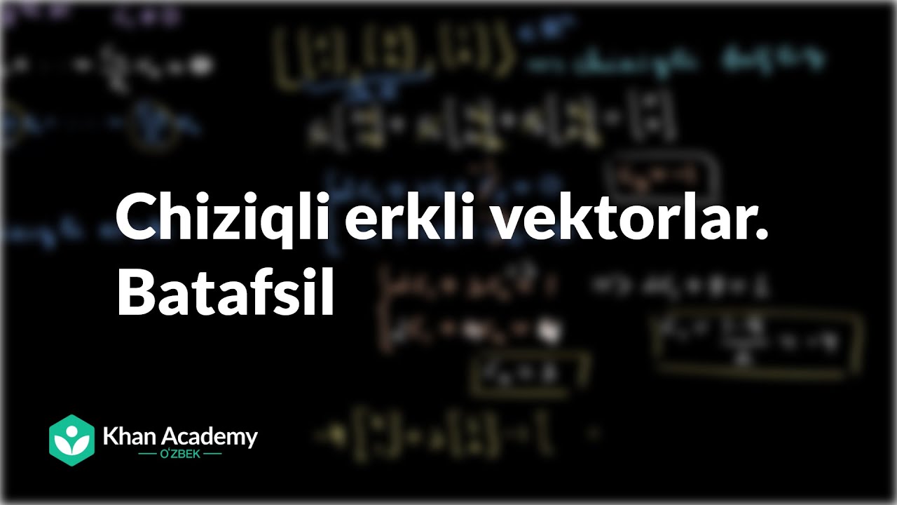 Chiziqli erkli vektorlar. Batafsil | Vektorlar va fazolar | Chiziqli algebra