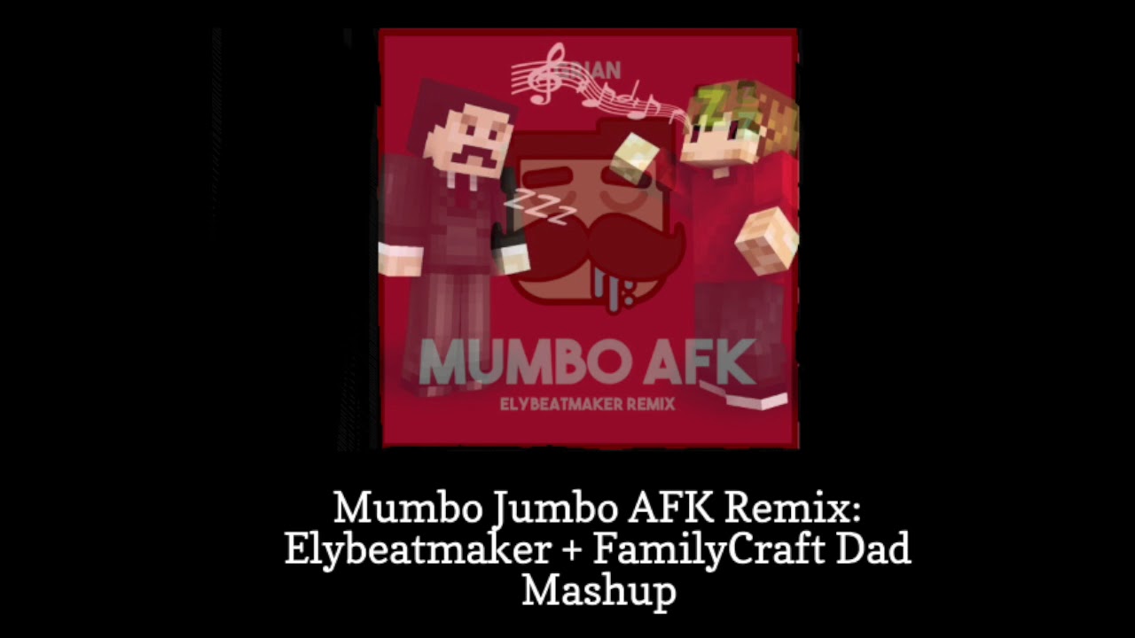Mumbo Jumbo AFK Remix: Elybeatmaker + FamilyCraft Dad Mashup