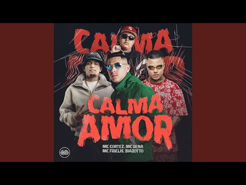 MC Fidelis, MC Cortez, Biazotto & MC Dena - Calma Amor