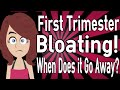 First Trimester Bloating! When Does it Go Away?