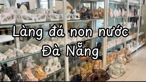 Hạ yên | Đà Nẵng - Làng nghề đá mỹ nghệ Non Nước