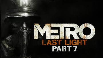 Metro Last Light Gameplay Walkthrough Part 7 - Torchlight - Chapter 7
