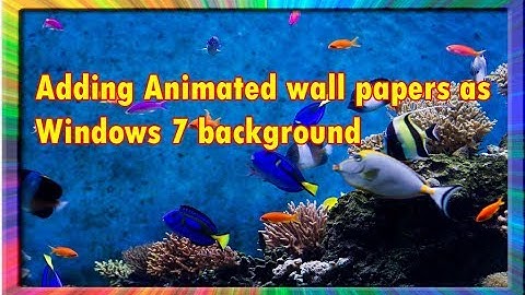 How to add animated wallpapers as Windows 7 desktop background