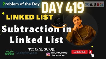 D-419 Subtraction in Linked List | GFG POTD | Geeks for Geeks |  Problem of the Day | 04 Feb