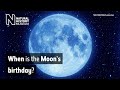 When is the Moon&#39;s birthday? | Surprising Science