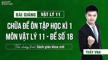 [Vật Lý 11 - SGK Mới] Chữa Đề Ôn Tập Học Kì 1 - Môn Vật Lý 11 - Đề Số 18 | Thầy VNA