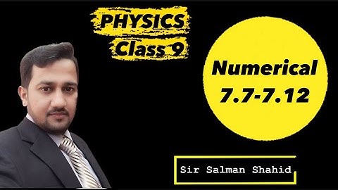 Physics Class 9 | Chapter # 7| Numerical Problem #7.7, 7.8, 7.9, 7.10, 7.11 & 7.12