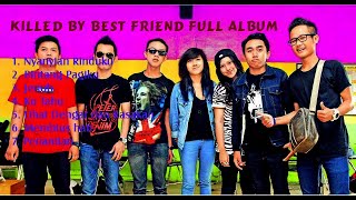 KILLED BY BEST FRIEND FULL ALBUM ENAK DIDENGAR