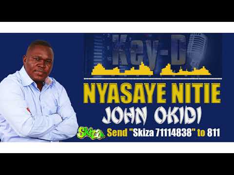 NYASAYE NITIE   JOHN OKIDI SEND SKIZA 71114838 TO 811