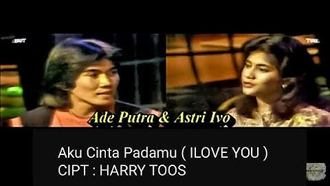 Ade Putra Feat Astri Ivo - I Love You ( Aku Cinta Padamu )