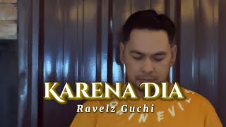 Ravelz Guchi - Karena Dia Official Lyric Video