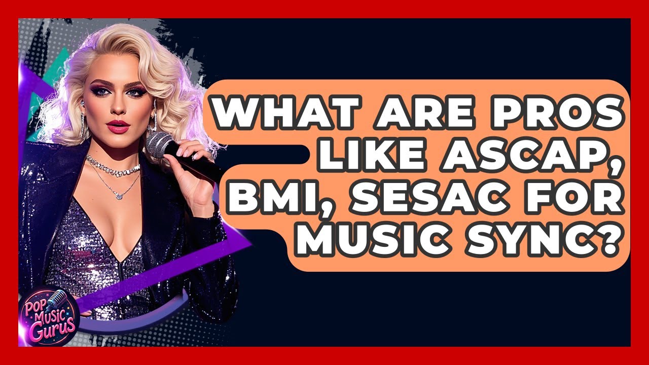 What Are PROs Like ASCAP, BMI, SESAC For Music Sync? - Pop Music Gurus