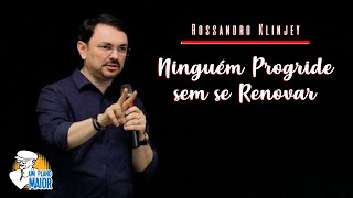 Rossandro Klinjey: Ninguém Progride sem se Renovar