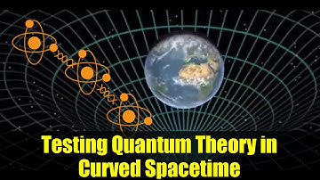Testing Quantum Theory in Curved Spacetime