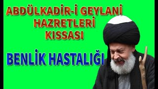 Abdülkadir-I Geylani Hz. Kıssası - Benlik Hastalığı