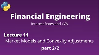 Financial Engineering Course: Lecture 11/14, part 2/2, (Market Models and Convexity Adjustments)