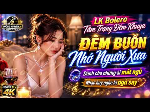 LIÊN KHÚC BOLERO TÂM TRẠNG ĐÊM KHUYA- ĐÊM BUỒN NHỚ NGƯỜI XƯA- TOÀN BÀI HAY , NGHE LÀ NGỦ SAY 