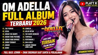 OM ADELLA FULL ALBUM TERBARU 2026 - Lagu Dangdut Koplo Terpopuler | TAK PERNAH - SESAL - BUKAN TAK