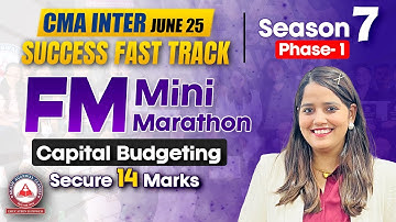 CMA Inter Financial Management Mini Marathon- Capital Budgeting | Success Fast Track S7 P1